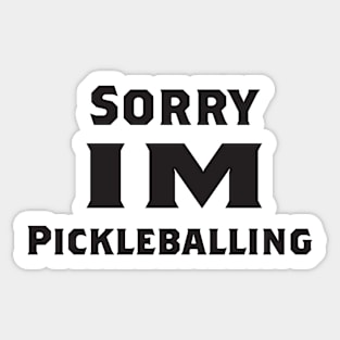 Sorry I'm Pickleballing Sticker